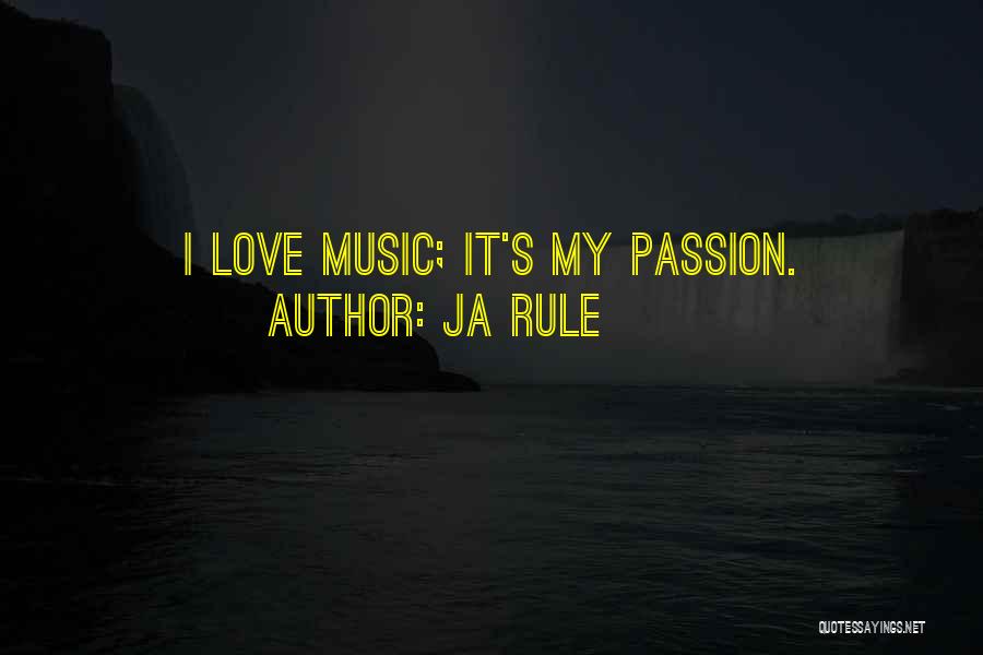 Ja Rule Quotes: I Love Music; It's My Passion.