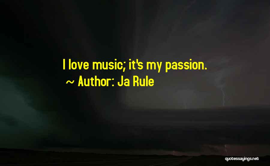 Ja Rule Quotes: I Love Music; It's My Passion.