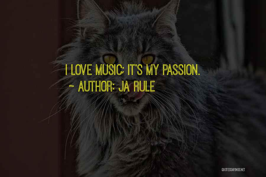 Ja Rule Quotes: I Love Music; It's My Passion.