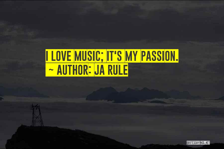 Ja Rule Quotes: I Love Music; It's My Passion.