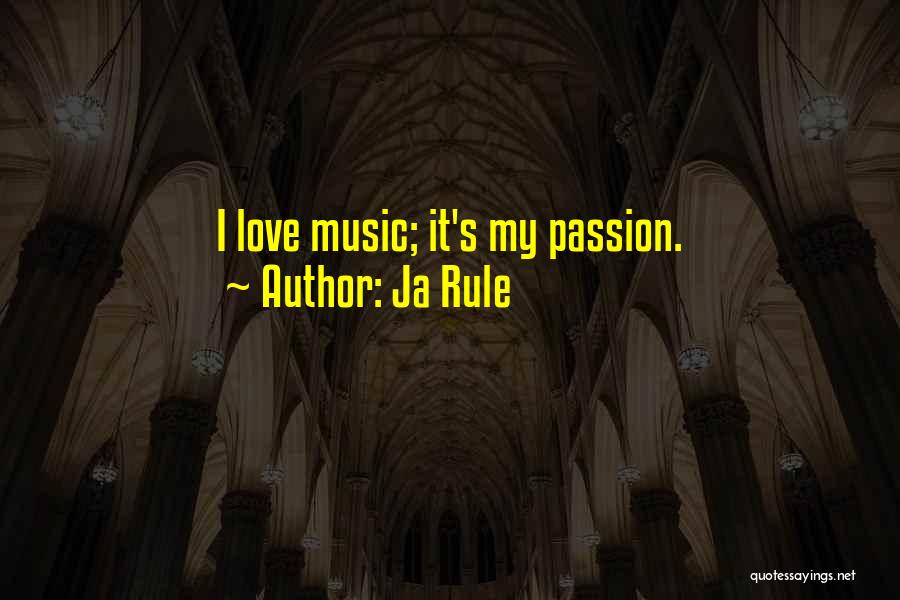 Ja Rule Quotes: I Love Music; It's My Passion.