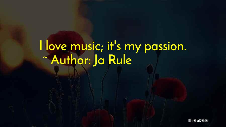 Ja Rule Quotes: I Love Music; It's My Passion.