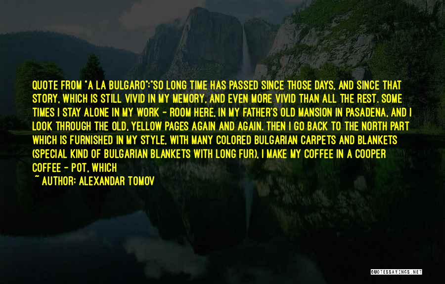 Alexandar Tomov Quotes: Quote From A La Bulgaro:so Long Time Has Passed Since Those Days, And Since That Story, Which Is Still Vivid