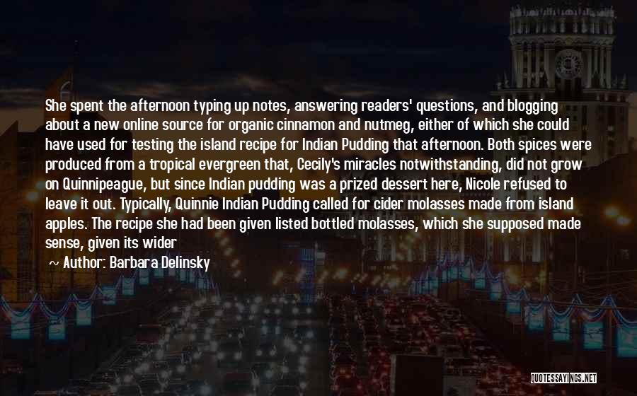 Barbara Delinsky Quotes: She Spent The Afternoon Typing Up Notes, Answering Readers' Questions, And Blogging About A New Online Source For Organic Cinnamon