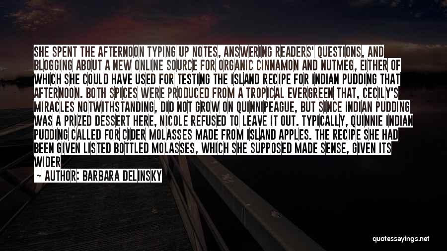 Barbara Delinsky Quotes: She Spent The Afternoon Typing Up Notes, Answering Readers' Questions, And Blogging About A New Online Source For Organic Cinnamon