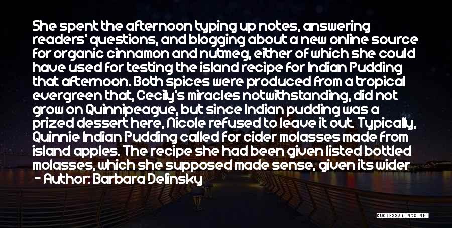 Barbara Delinsky Quotes: She Spent The Afternoon Typing Up Notes, Answering Readers' Questions, And Blogging About A New Online Source For Organic Cinnamon