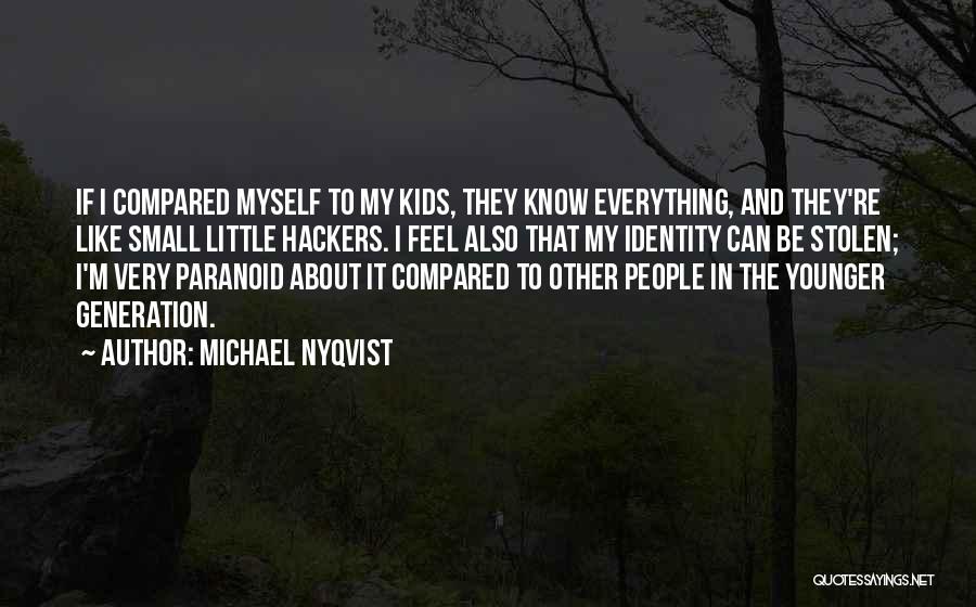 Michael Nyqvist Quotes: If I Compared Myself To My Kids, They Know Everything, And They're Like Small Little Hackers. I Feel Also That