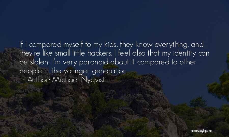 Michael Nyqvist Quotes: If I Compared Myself To My Kids, They Know Everything, And They're Like Small Little Hackers. I Feel Also That