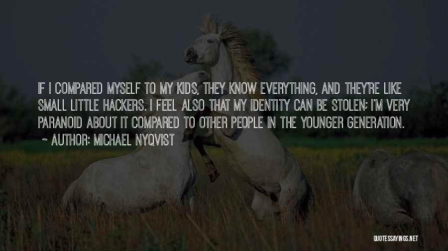 Michael Nyqvist Quotes: If I Compared Myself To My Kids, They Know Everything, And They're Like Small Little Hackers. I Feel Also That