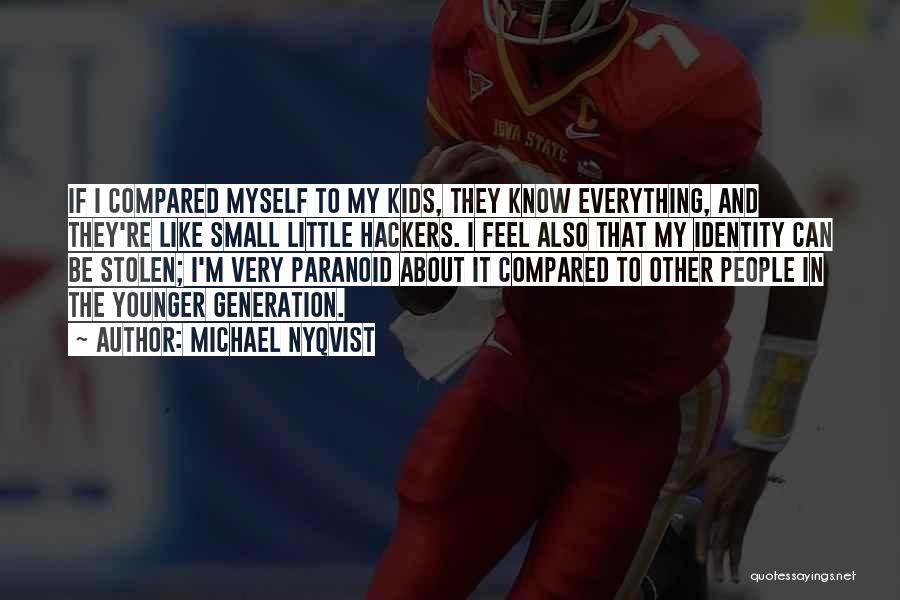 Michael Nyqvist Quotes: If I Compared Myself To My Kids, They Know Everything, And They're Like Small Little Hackers. I Feel Also That