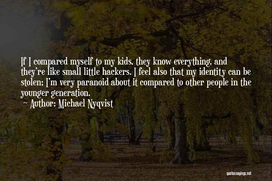 Michael Nyqvist Quotes: If I Compared Myself To My Kids, They Know Everything, And They're Like Small Little Hackers. I Feel Also That