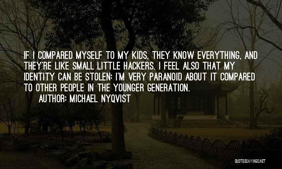 Michael Nyqvist Quotes: If I Compared Myself To My Kids, They Know Everything, And They're Like Small Little Hackers. I Feel Also That