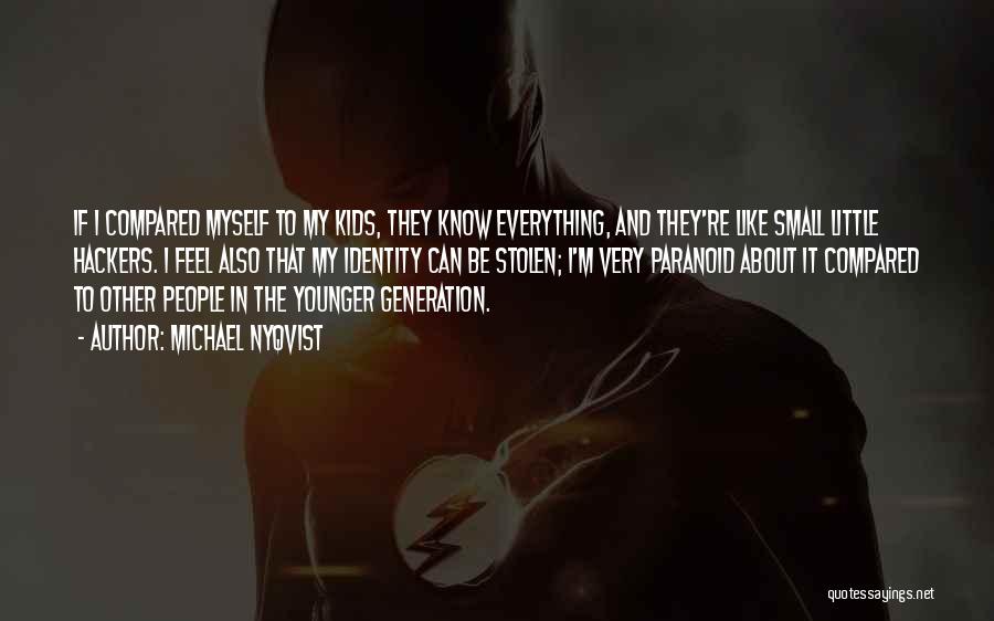 Michael Nyqvist Quotes: If I Compared Myself To My Kids, They Know Everything, And They're Like Small Little Hackers. I Feel Also That