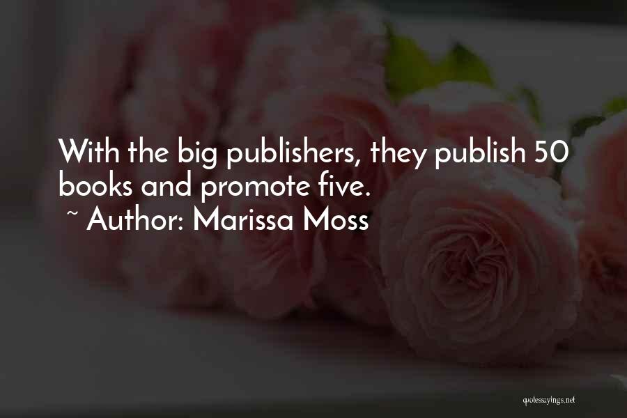 Marissa Moss Quotes: With The Big Publishers, They Publish 50 Books And Promote Five.