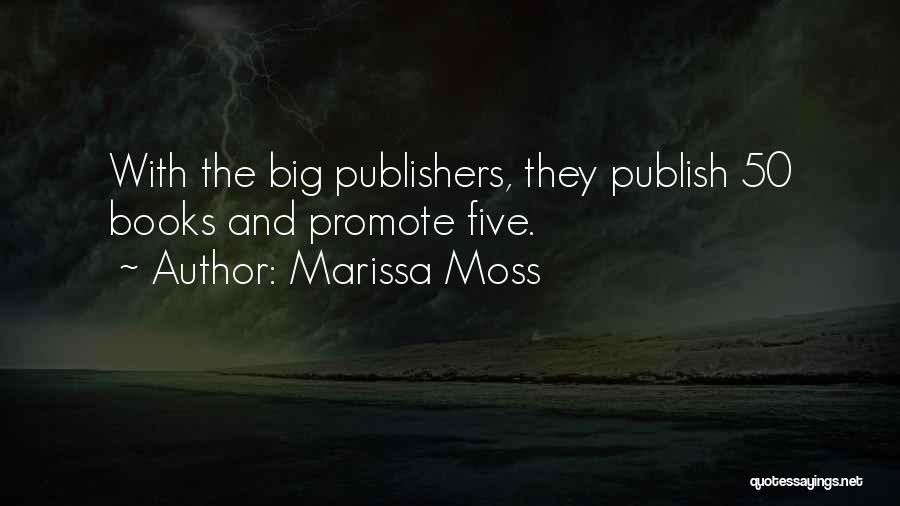 Marissa Moss Quotes: With The Big Publishers, They Publish 50 Books And Promote Five.