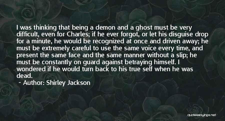 Shirley Jackson Quotes: I Was Thinking That Being A Demon And A Ghost Must Be Very Difficult, Even For Charles; If He Ever