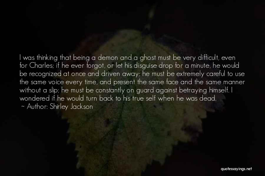 Shirley Jackson Quotes: I Was Thinking That Being A Demon And A Ghost Must Be Very Difficult, Even For Charles; If He Ever