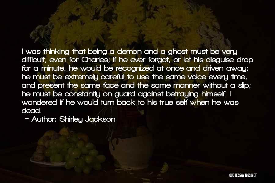 Shirley Jackson Quotes: I Was Thinking That Being A Demon And A Ghost Must Be Very Difficult, Even For Charles; If He Ever