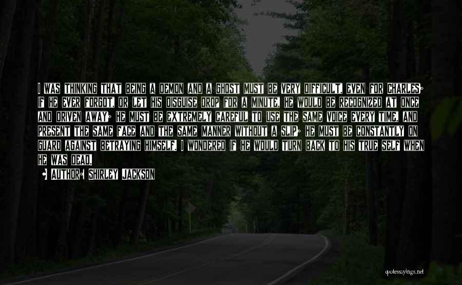 Shirley Jackson Quotes: I Was Thinking That Being A Demon And A Ghost Must Be Very Difficult, Even For Charles; If He Ever
