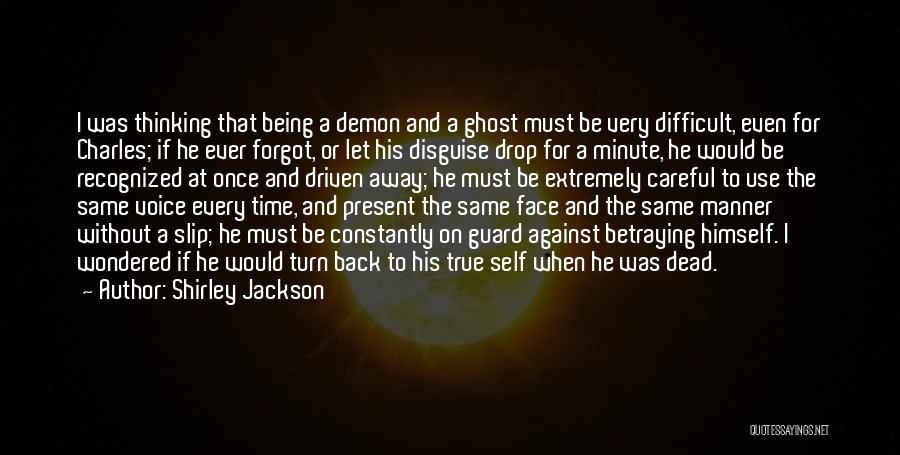 Shirley Jackson Quotes: I Was Thinking That Being A Demon And A Ghost Must Be Very Difficult, Even For Charles; If He Ever