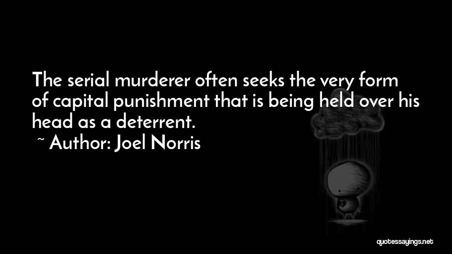 Joel Norris Quotes: The Serial Murderer Often Seeks The Very Form Of Capital Punishment That Is Being Held Over His Head As A