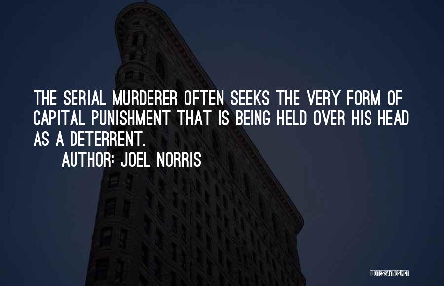 Joel Norris Quotes: The Serial Murderer Often Seeks The Very Form Of Capital Punishment That Is Being Held Over His Head As A