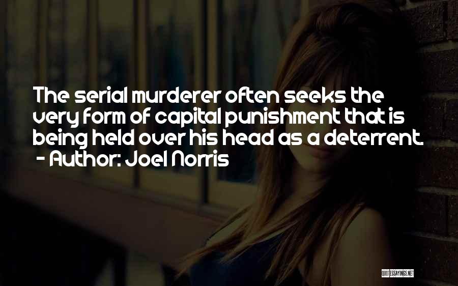 Joel Norris Quotes: The Serial Murderer Often Seeks The Very Form Of Capital Punishment That Is Being Held Over His Head As A