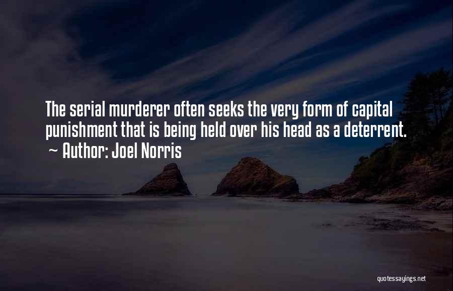 Joel Norris Quotes: The Serial Murderer Often Seeks The Very Form Of Capital Punishment That Is Being Held Over His Head As A