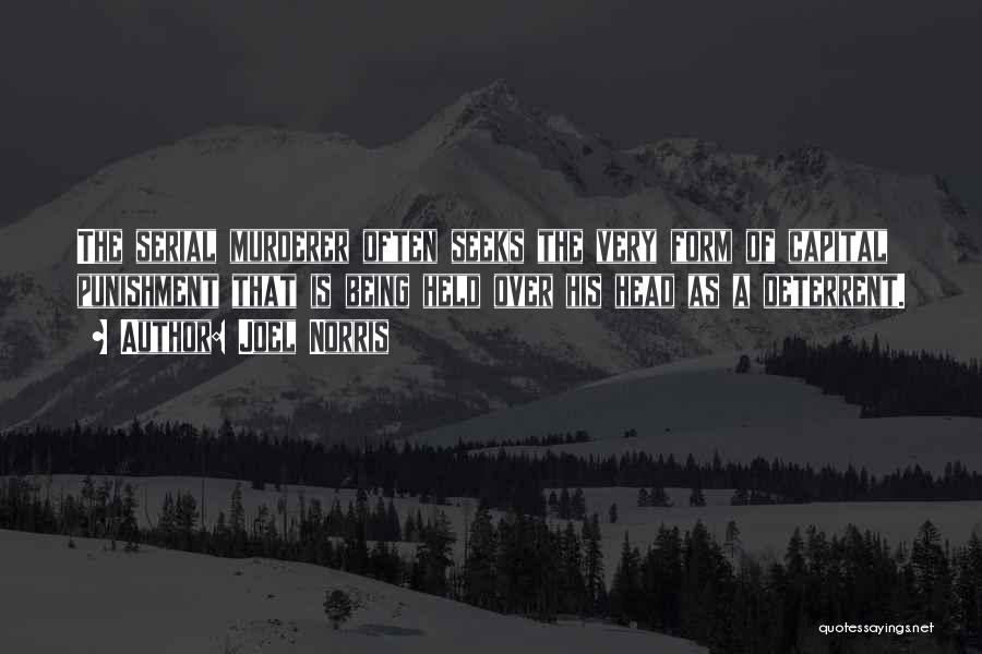 Joel Norris Quotes: The Serial Murderer Often Seeks The Very Form Of Capital Punishment That Is Being Held Over His Head As A