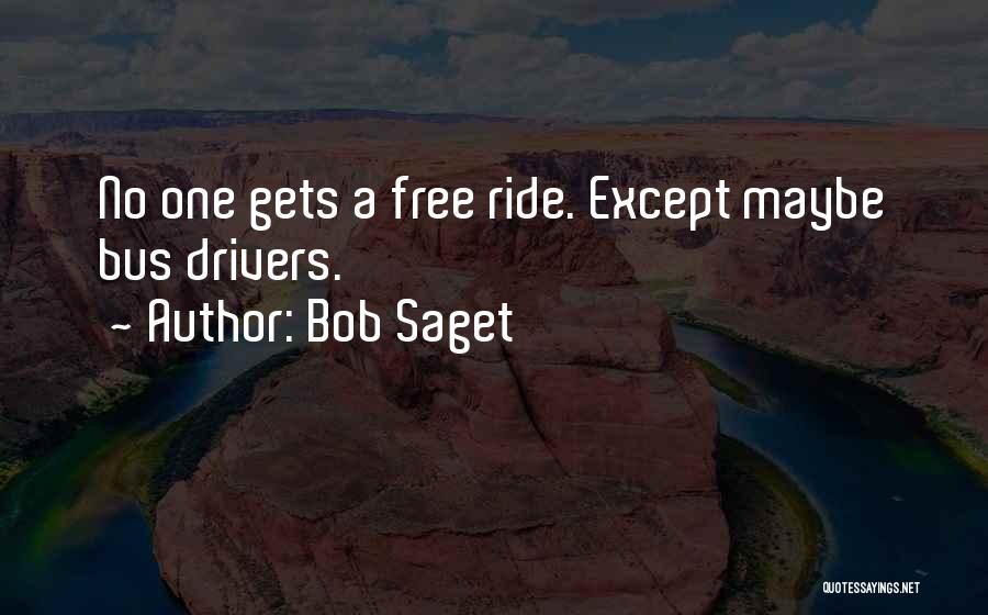 Bob Saget Quotes: No One Gets A Free Ride. Except Maybe Bus Drivers.