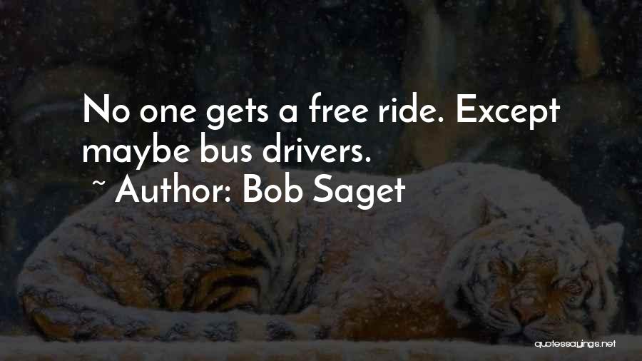 Bob Saget Quotes: No One Gets A Free Ride. Except Maybe Bus Drivers.