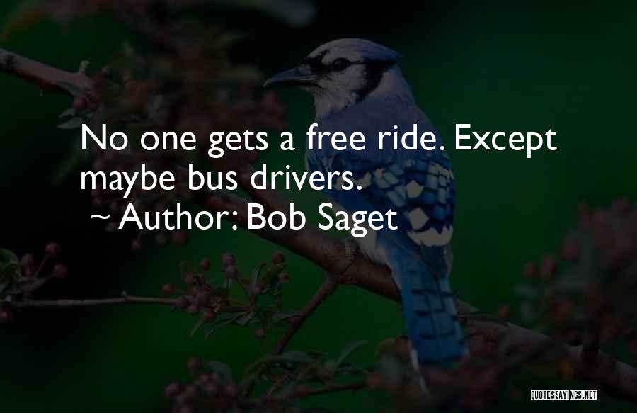 Bob Saget Quotes: No One Gets A Free Ride. Except Maybe Bus Drivers.