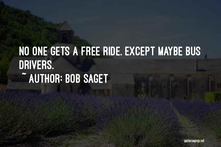 Bob Saget Quotes: No One Gets A Free Ride. Except Maybe Bus Drivers.