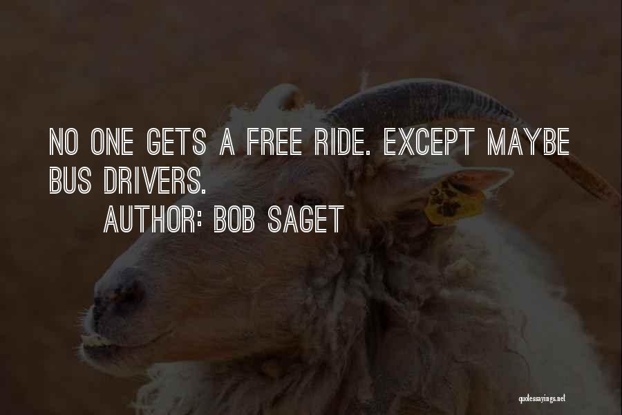 Bob Saget Quotes: No One Gets A Free Ride. Except Maybe Bus Drivers.