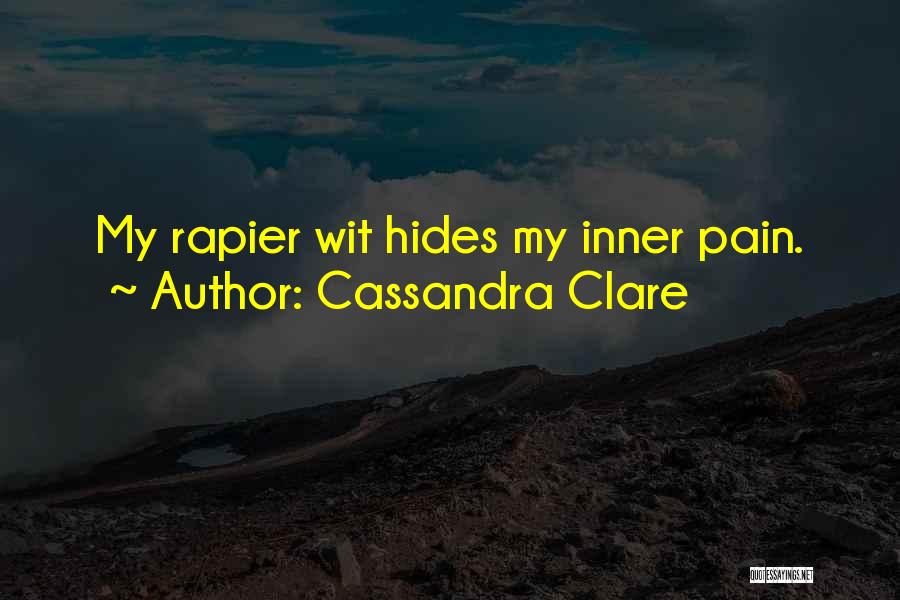 Cassandra Clare Quotes: My Rapier Wit Hides My Inner Pain.