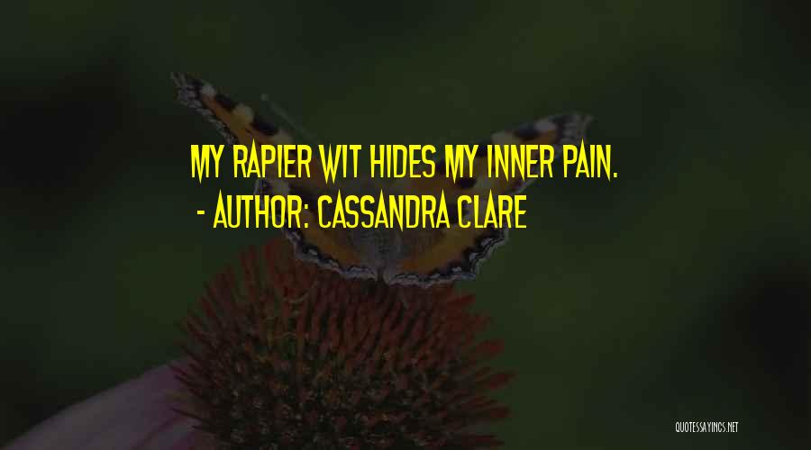 Cassandra Clare Quotes: My Rapier Wit Hides My Inner Pain.