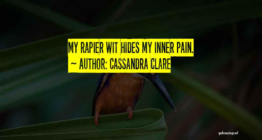 Cassandra Clare Quotes: My Rapier Wit Hides My Inner Pain.