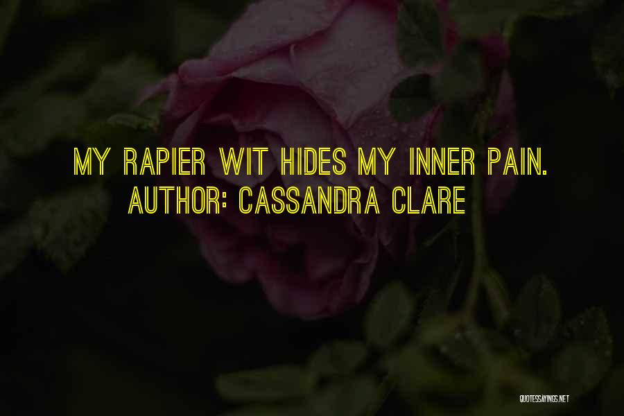 Cassandra Clare Quotes: My Rapier Wit Hides My Inner Pain.