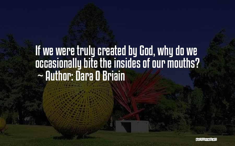 Dara O Briain Quotes: If We Were Truly Created By God, Why Do We Occasionally Bite The Insides Of Our Mouths?