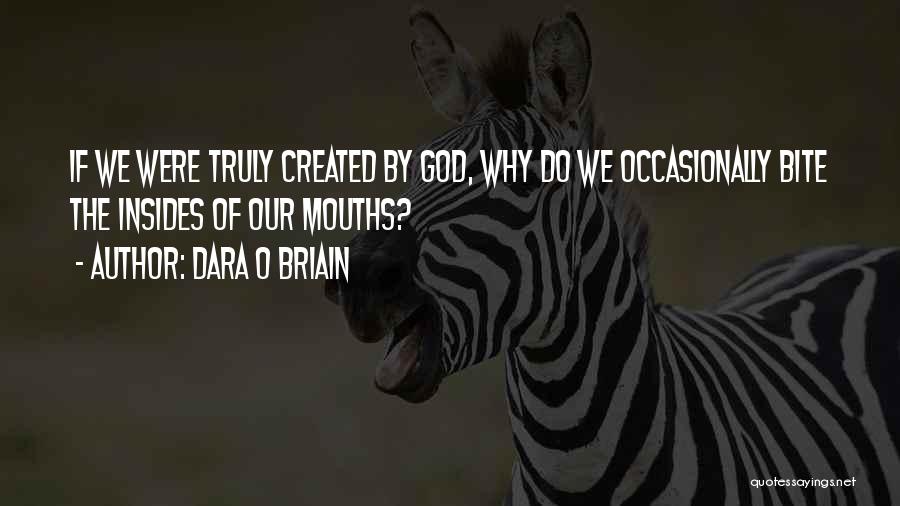 Dara O Briain Quotes: If We Were Truly Created By God, Why Do We Occasionally Bite The Insides Of Our Mouths?