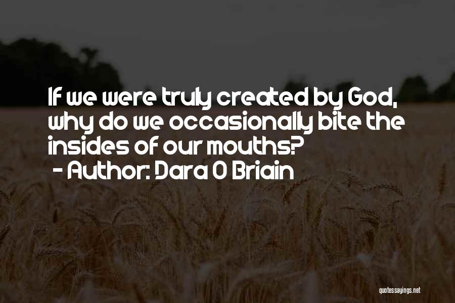 Dara O Briain Quotes: If We Were Truly Created By God, Why Do We Occasionally Bite The Insides Of Our Mouths?