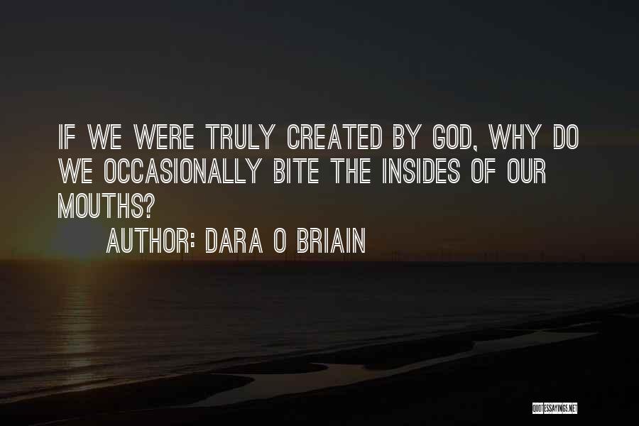 Dara O Briain Quotes: If We Were Truly Created By God, Why Do We Occasionally Bite The Insides Of Our Mouths?