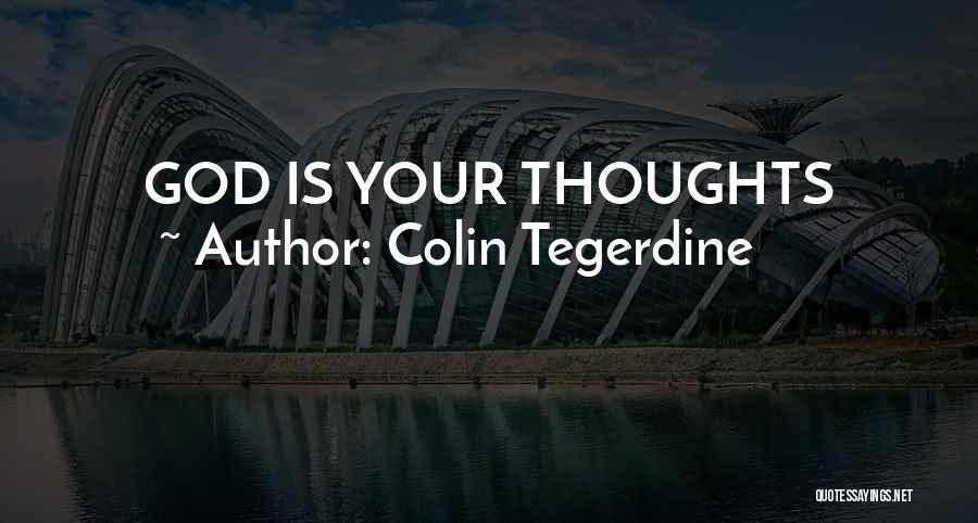 Colin Tegerdine Quotes: God Is Your Thoughts