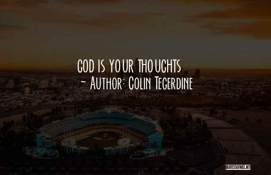 Colin Tegerdine Quotes: God Is Your Thoughts