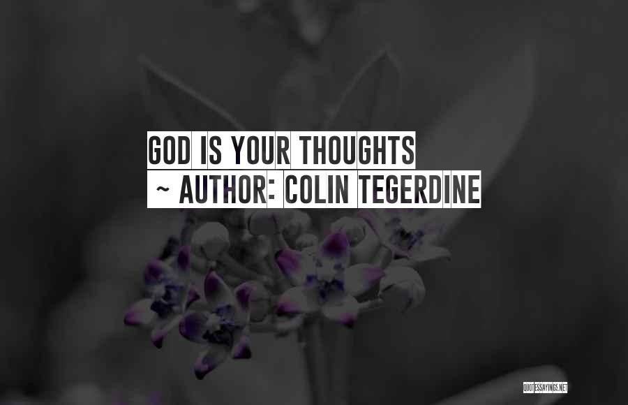 Colin Tegerdine Quotes: God Is Your Thoughts