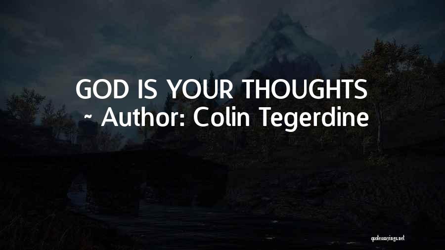 Colin Tegerdine Quotes: God Is Your Thoughts
