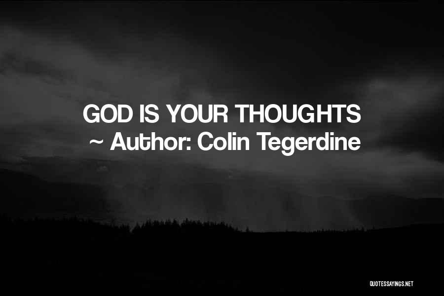 Colin Tegerdine Quotes: God Is Your Thoughts