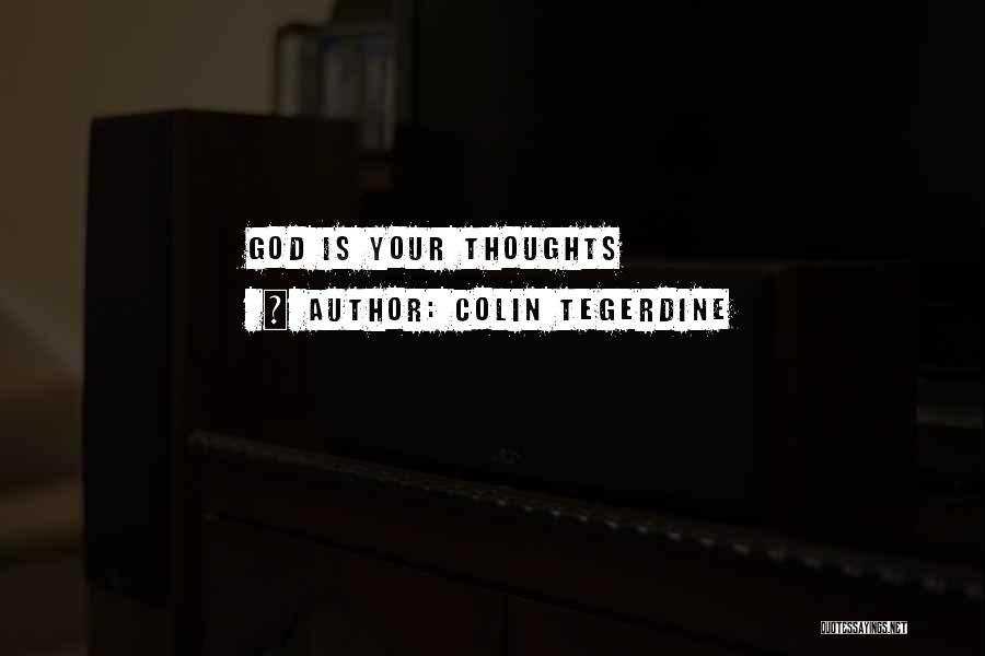 Colin Tegerdine Quotes: God Is Your Thoughts