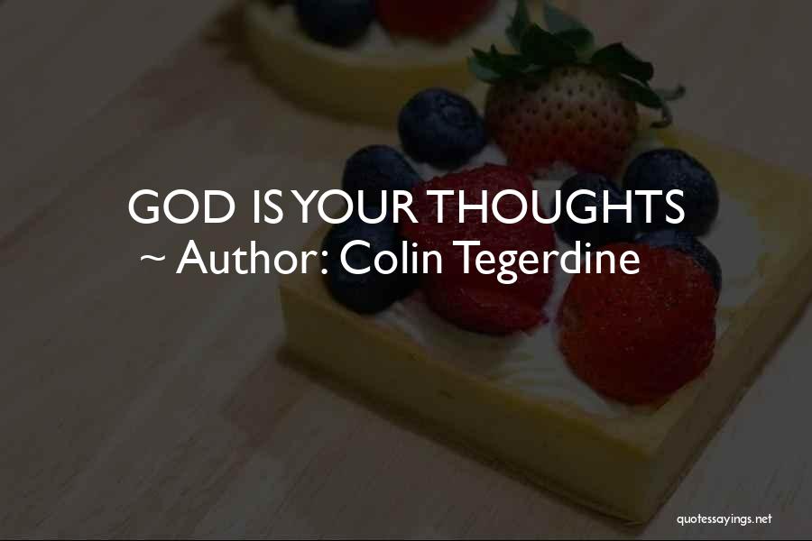 Colin Tegerdine Quotes: God Is Your Thoughts