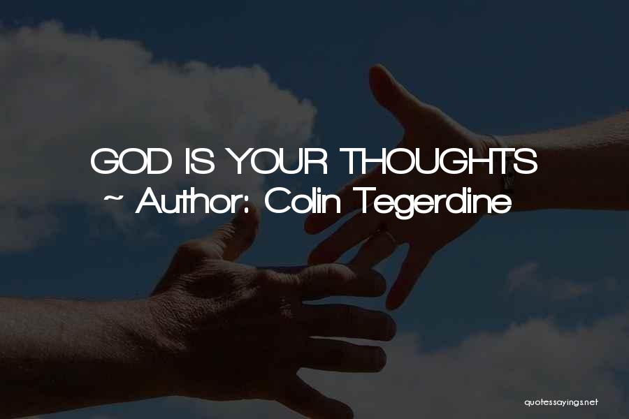 Colin Tegerdine Quotes: God Is Your Thoughts